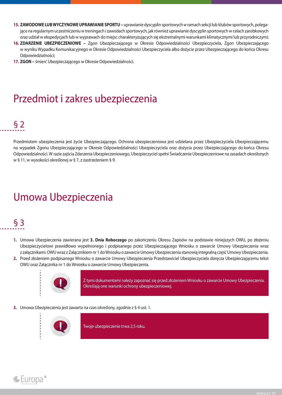 ZDARZENIE UBEZPIECZENIOWE Zgon Ubezpieczającego w Okresie Odpowiedzialności Ubezpieczyciela, Zgon Ubezpieczającego w wyniku Wypadku Komunikacyjnego w Okresie Odpowiedzialności Ubezpieczyciela albo