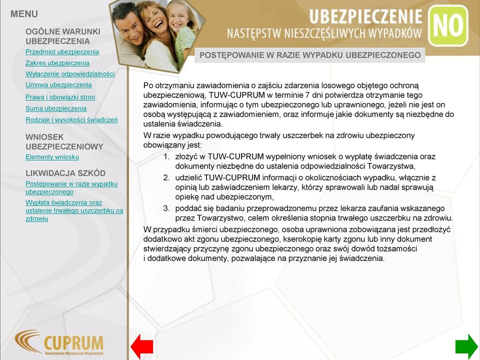 W razie wypadku powodującego trwały uszczerbek na ubezpieczony obowiązany jest: 1.