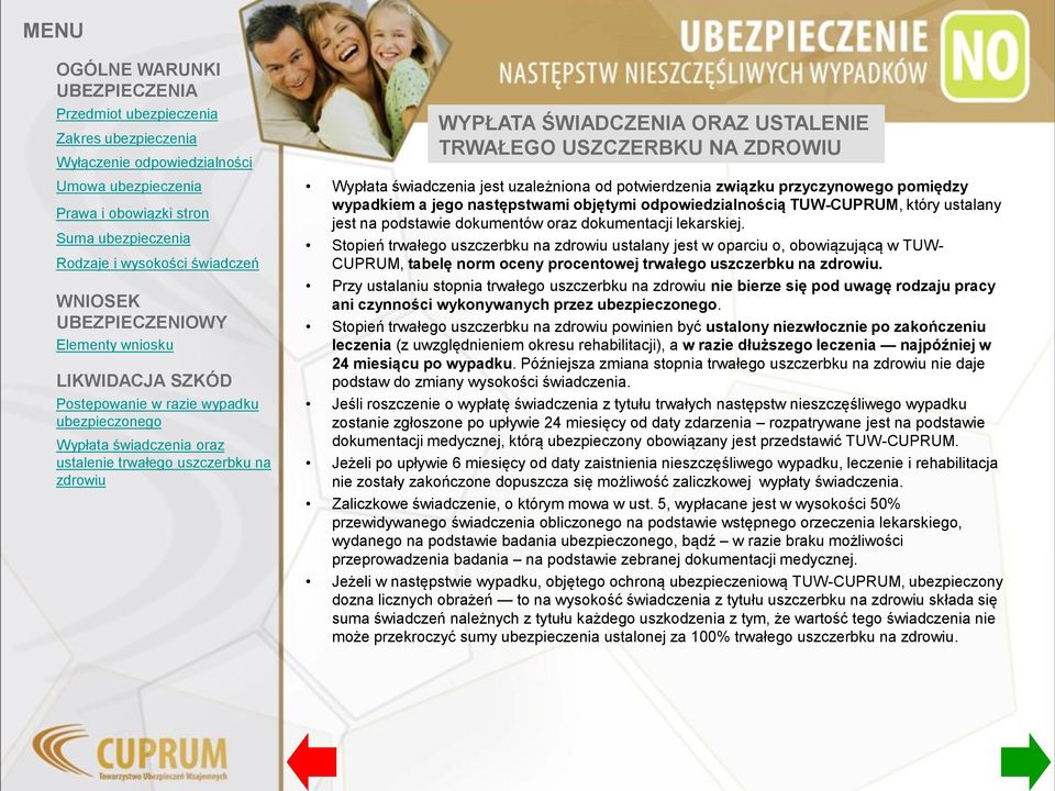 Stopień trwałego uszczerbku na ustalany jest w oparciu o, obowiązującą w TUW- CUPRUM, tabelę norm oceny procentowej trwałego uszczerbku na.