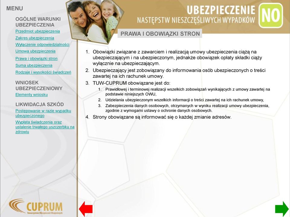 Ubezpieczający jest zobowiązany do informowania osób ubezpieczonych o treści zawartej na ich rachunek umowy. 3. TUW-CUPRUM obowiązane jest do: 1.