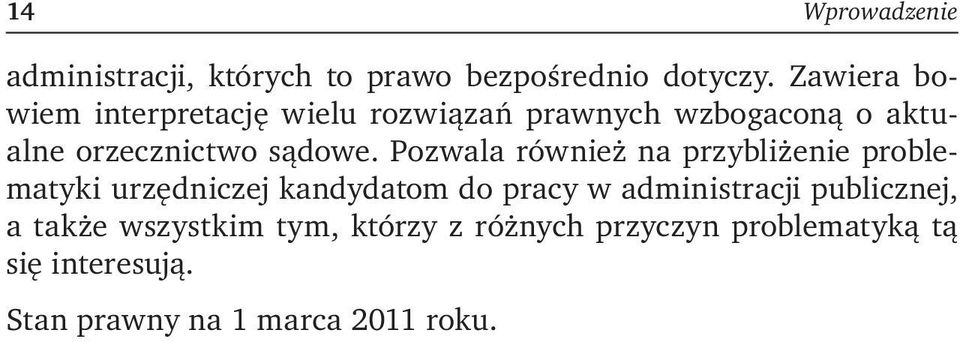 Pozwala również na przybliżenie problematyki urzędniczej kandydatom do pracy w administracji