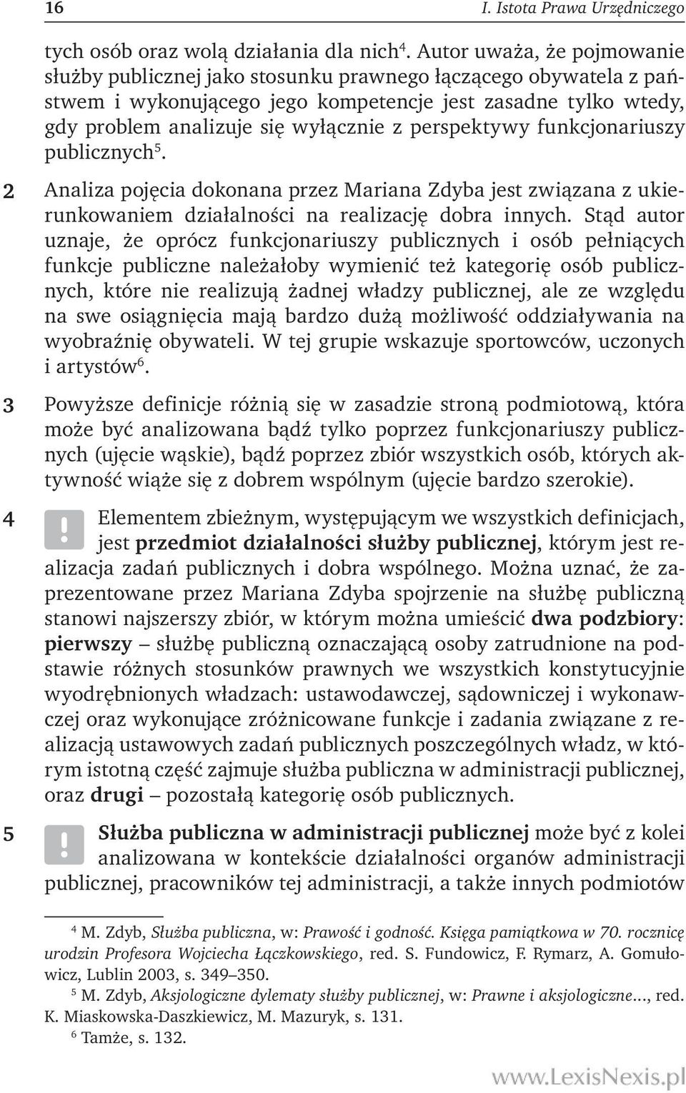 perspektywy funkcjonariuszy publicznych 5. Analiza pojęcia dokonana przez Mariana Zdyba jest związana z ukierunkowaniem działalności na realizację dobra innych.