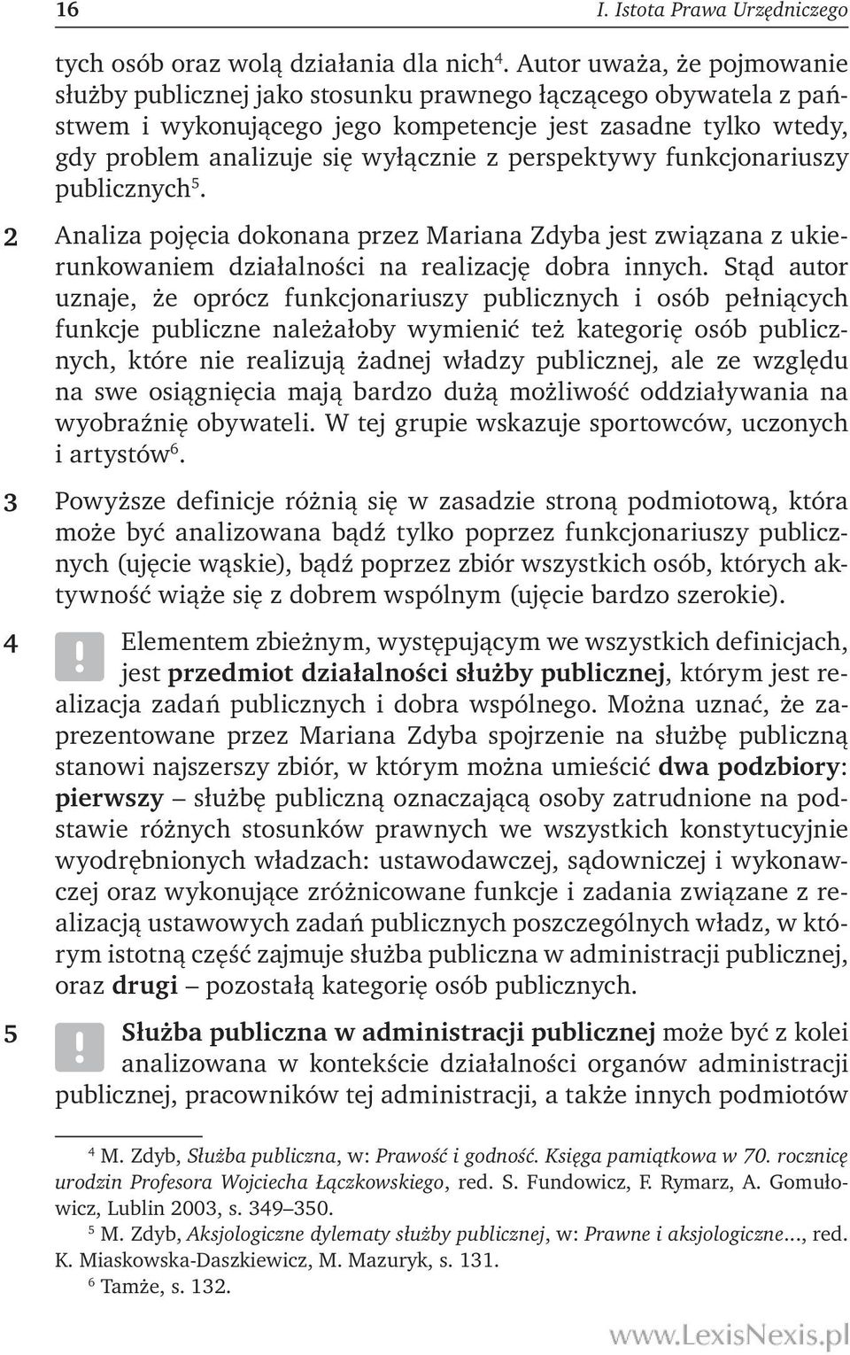 perspektywy funkcjonariuszy publicznych 5. Analiza pojęcia dokonana przez Mariana Zdyba jest związana z ukierunkowaniem działalności na realizację dobra innych.