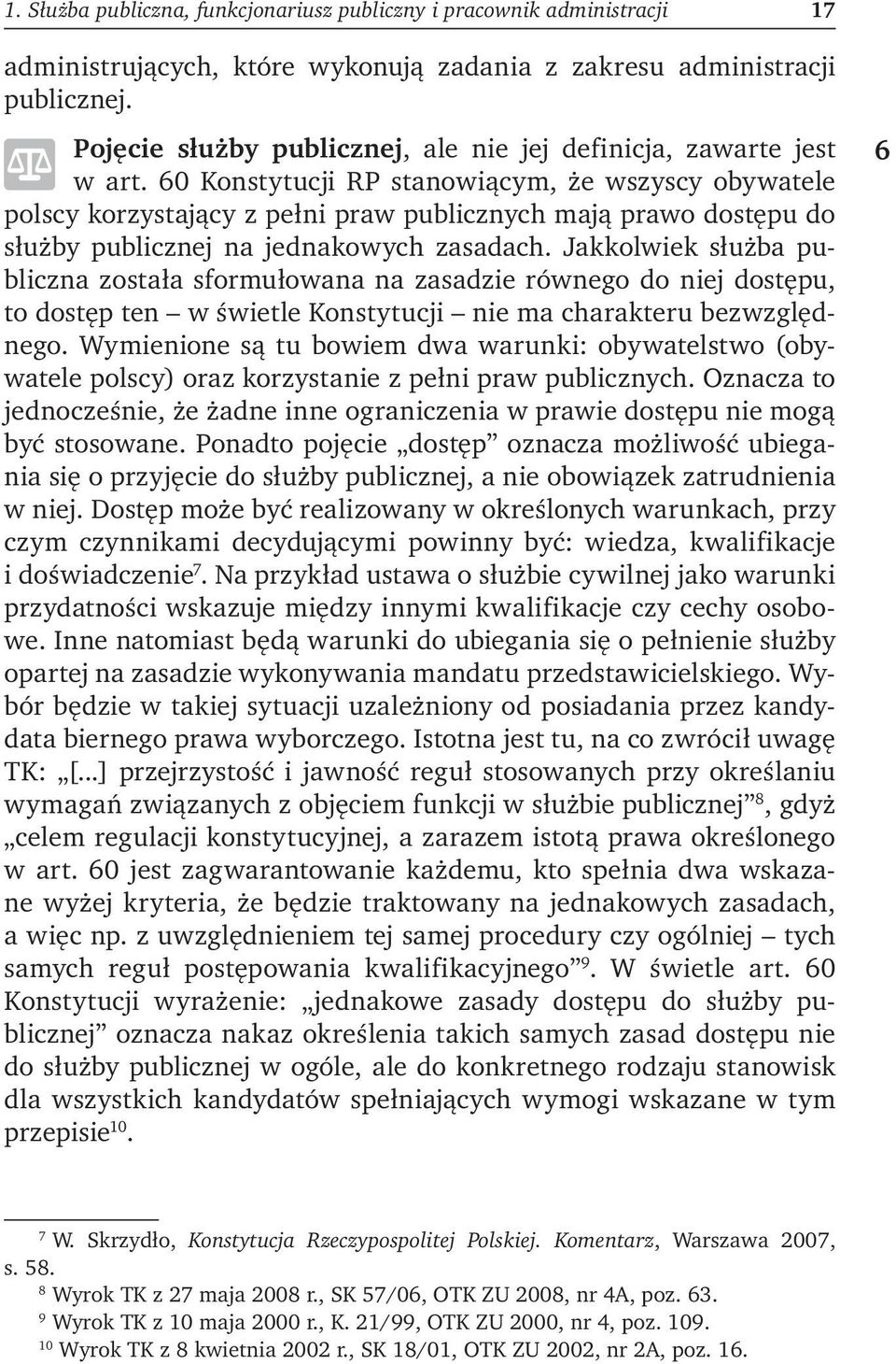 60 Konstytucji RP stanowiącym, że wszyscy obywatele polscy korzystający z pełni praw publicznych mają prawo dostępu do służby publicznej na jednakowych zasadach.