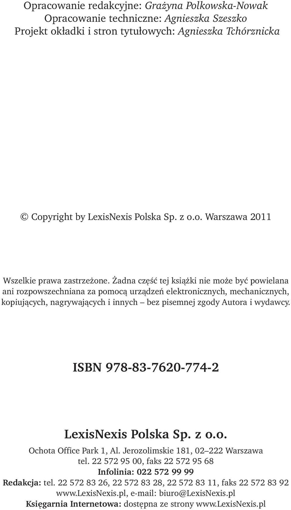 ISBN 978-83-7620-774-2 LexisNexis Polska Sp. z o.o. Ochota Office Park 1, Al. Jerozolimskie 181, 02 222 Warszawa tel. 22 572 95 00, faks 22 572 95 68 Infolinia: 022 572 99 99 Redakcja: tel.