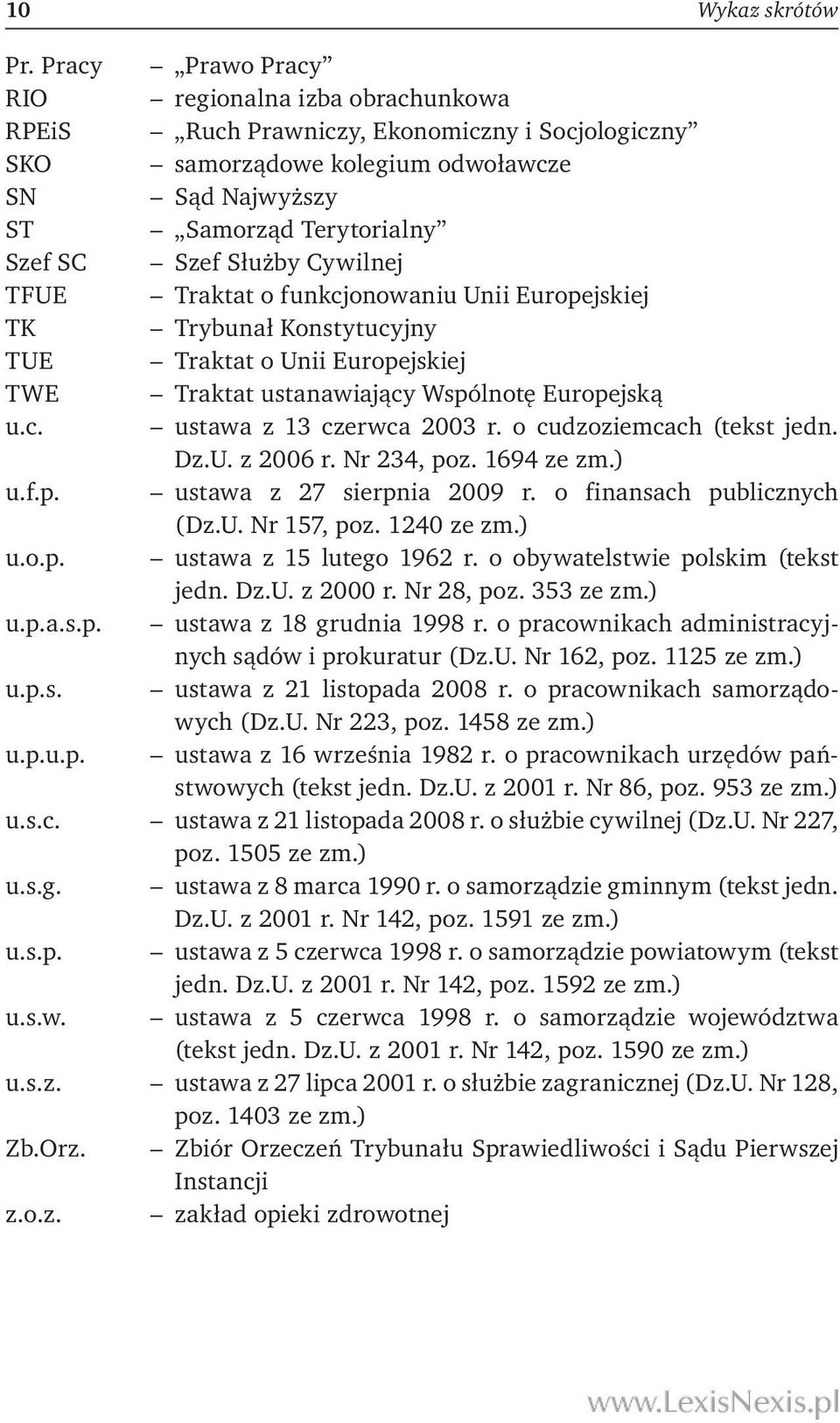 Cywilnej TFUE Traktat o funkcjonowaniu Unii Europejskiej TK Trybunał Konstytucyjny TUE Traktat o Unii Europejskiej TWE Traktat ustanawiający Wspólnotę Europejską u.c. ustawa z 13 czerwca 2003 r.