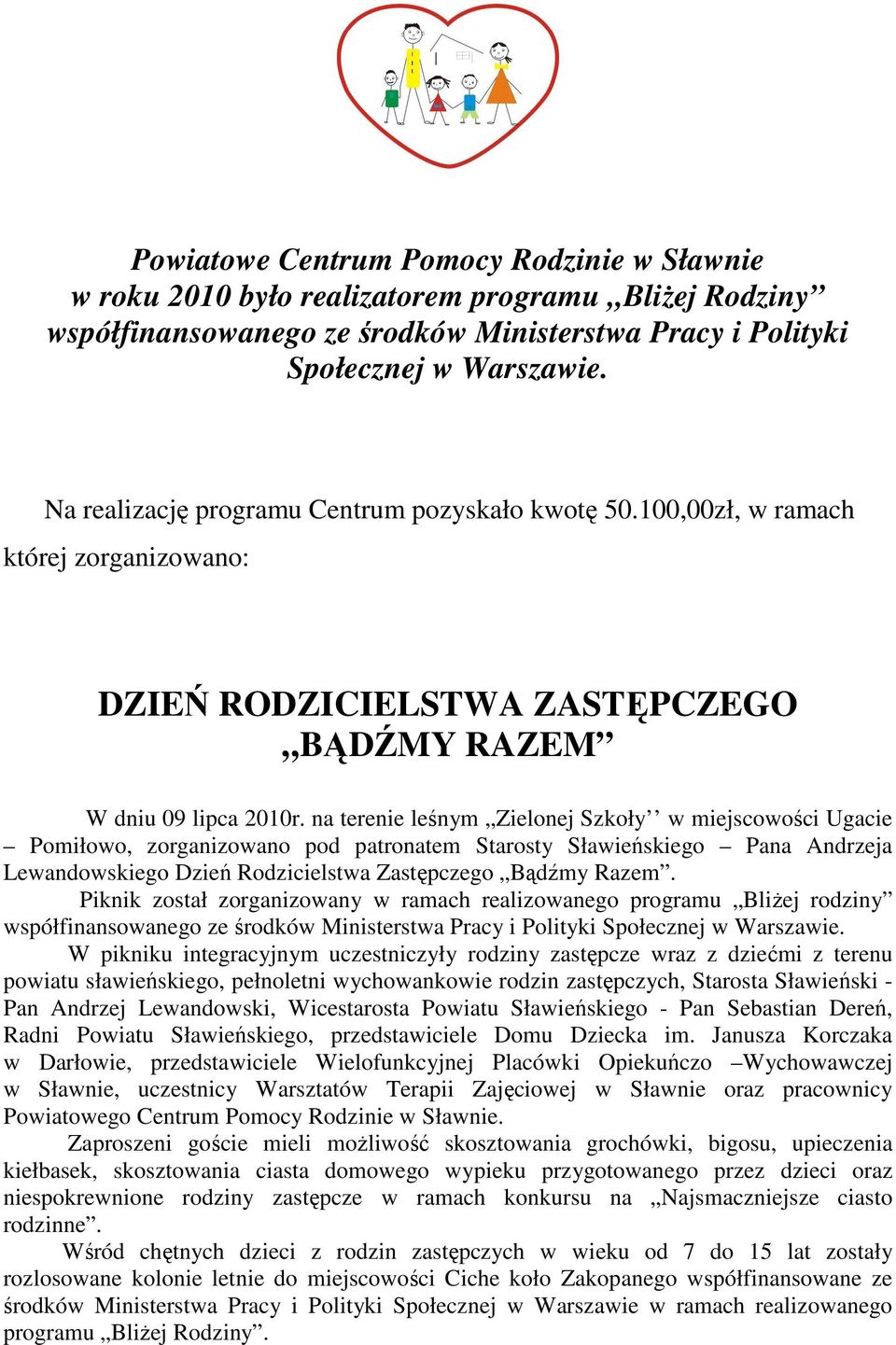 na terenie leśnym Zielonej Szkoły w miejscowości Ugacie Pomiłowo, zorganizowano pod patronatem Starosty Sławieńskiego Pana Andrzeja Lewandowskiego Dzień Rodzicielstwa Zastępczego Bądźmy Razem.