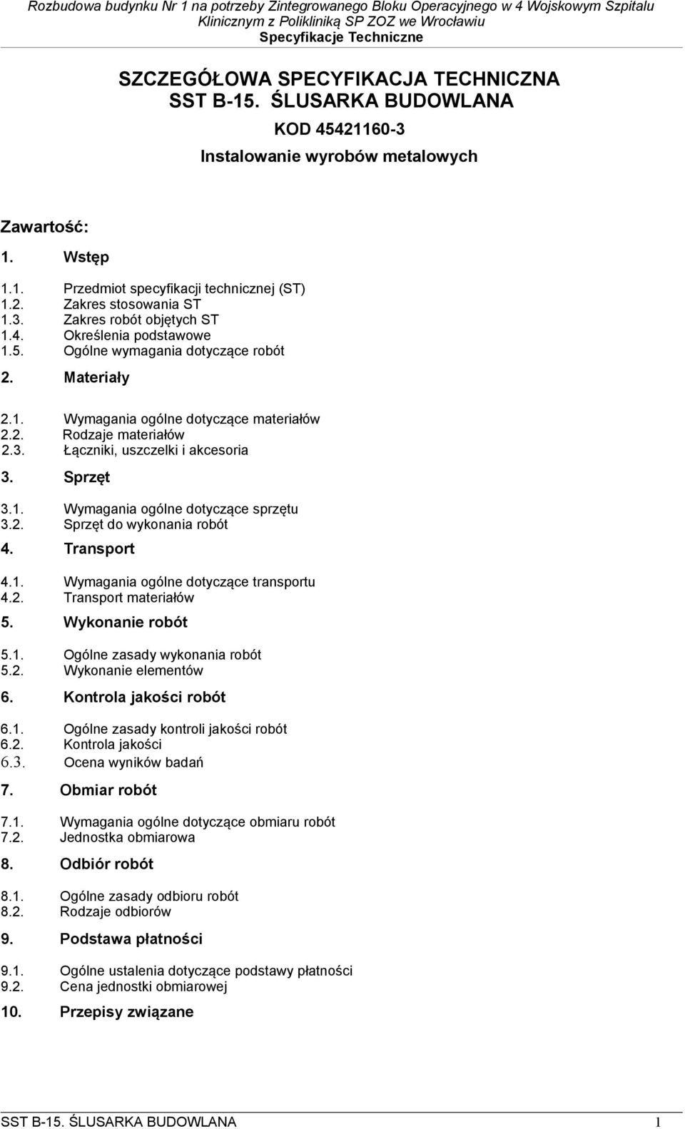 Sprzęt 3.1. Wymagania ogólne dotyczące sprzętu 3.2. Sprzęt do wykonania robót 4. Transport 4.1. Wymagania ogólne dotyczące transportu 4.2. Transport materiałów 5. Wykonanie robót 5.1. Ogólne zasady wykonania robót 5.