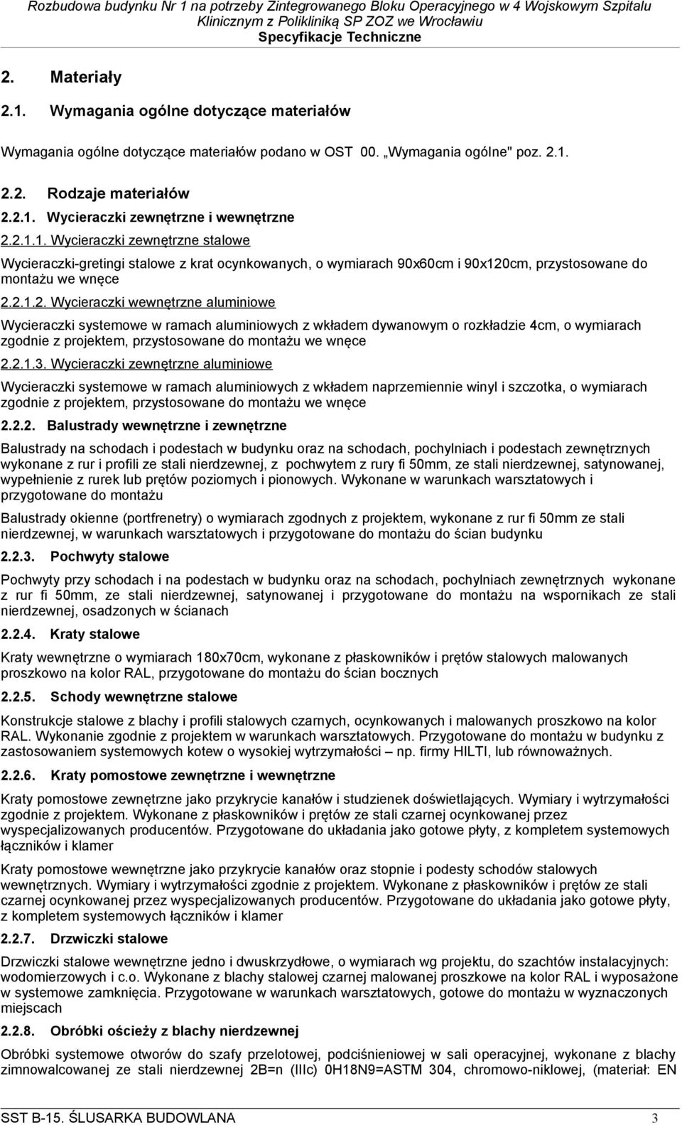 2.1.3. Wycieraczki zewnętrzne aluminiowe Wycieraczki systemowe w ramach aluminiowych z wkładem naprzemiennie winyl i szczotka, o wymiarach zgodnie z projektem, przystosowane do montażu we wnęce