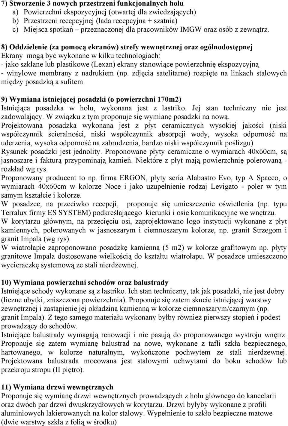 8) Oddzielenie (za pomocą ekranów) strefy wewnętrznej oraz ogólnodostępnej Ekrany mogą być wykonane w kilku technologiach: - jako szklane lub plastikowe (Lexan) ekrany stanowiące powierzchnię