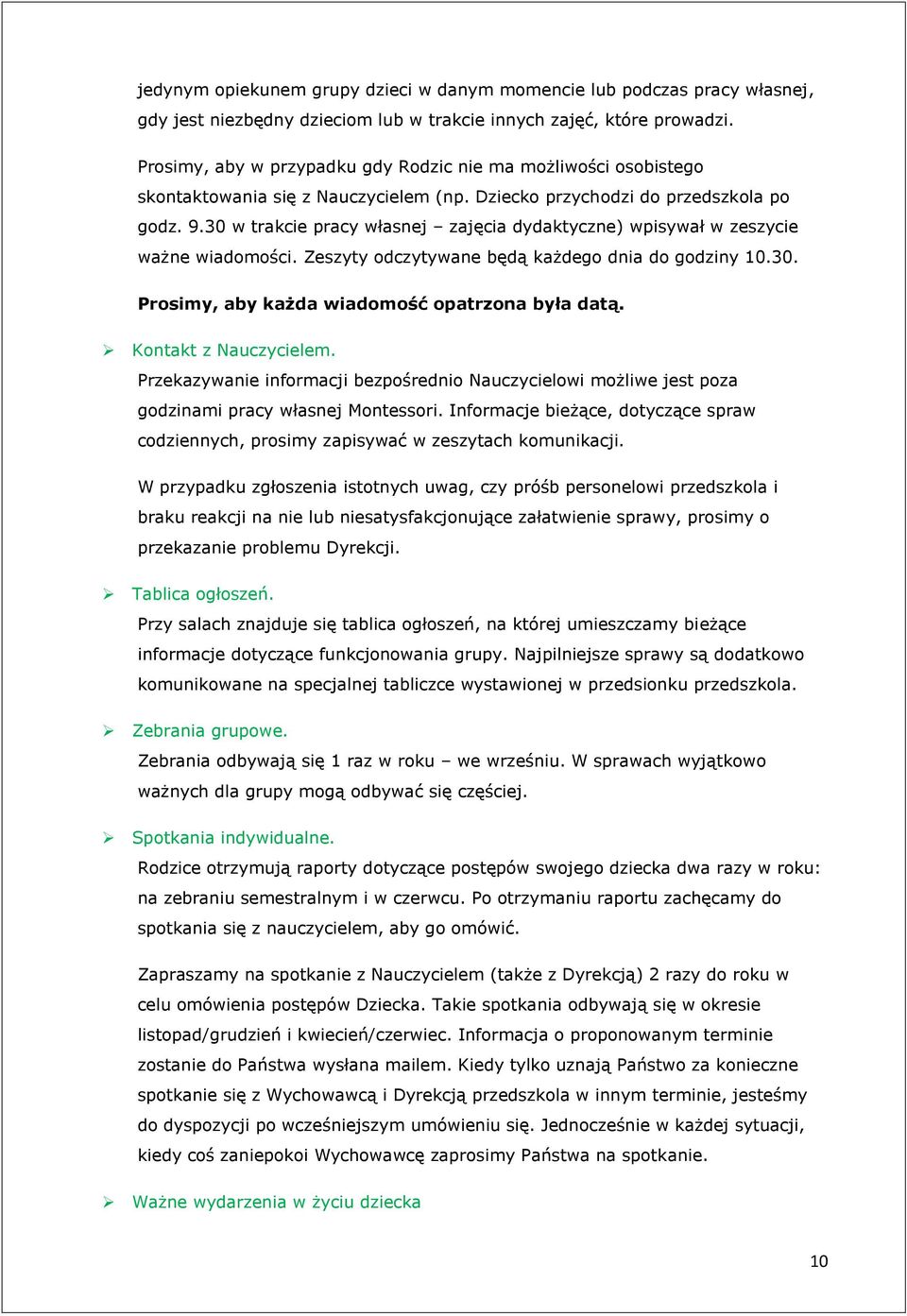 30 w trakcie pracy własnej zajęcia dydaktyczne) wpisywał w zeszycie ważne wiadomości. Zeszyty odczytywane będą każdego dnia do godziny 10.30. Prosimy, aby każda wiadomość opatrzona była datą.