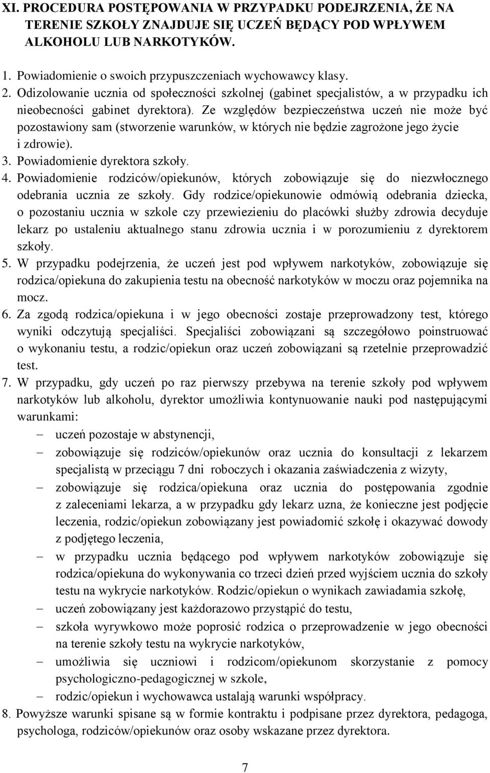 Ze względów bezpieczeństwa uczeń nie może być pozostawiony sam (stworzenie warunków, w których nie będzie zagrożone jego życie i zdrowie). 3. Powiadomienie dyrektora szkoły. 4.