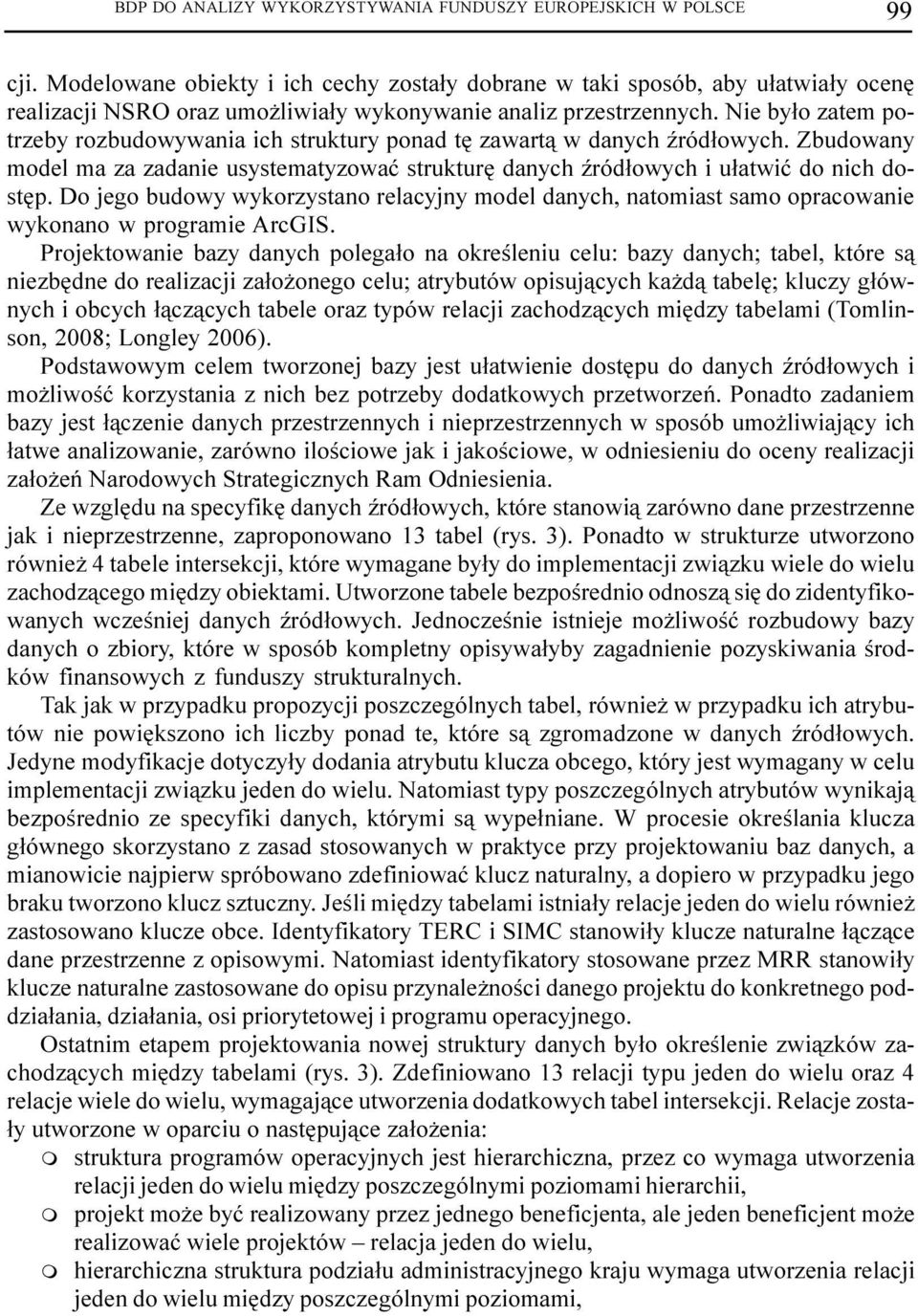 Nie by³o zate potrzeby rozbudowywania ich struktury ponad tê zawart¹ w danych Ÿród³owych. Zbudowany odel a za zadanie usysteatyzowaæ strukturê danych Ÿród³owych i u³atwiæ do nich dostêp.