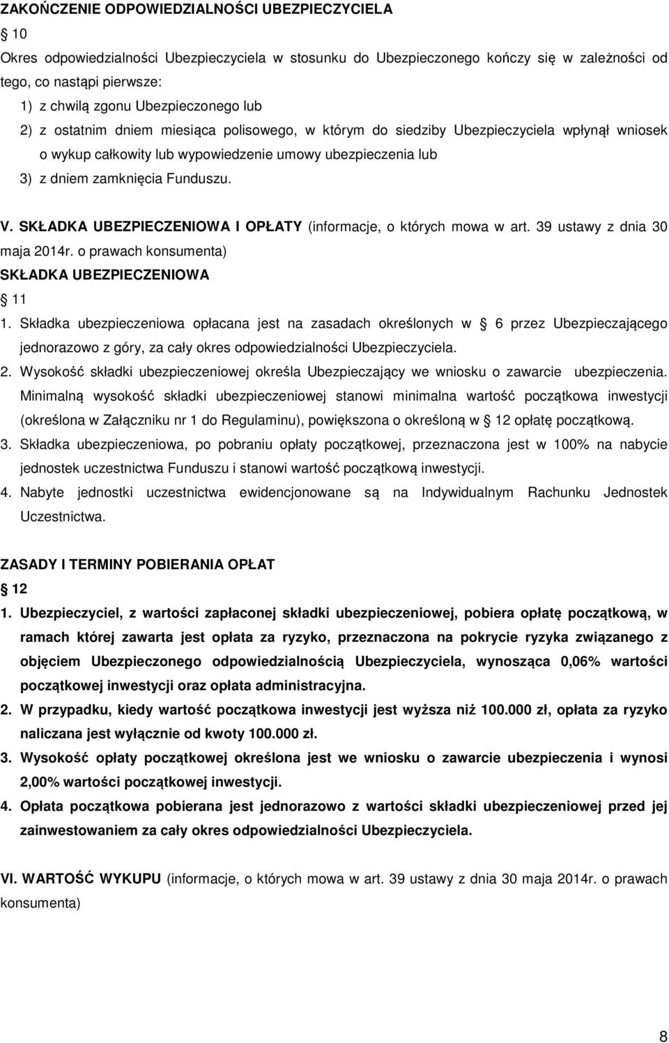 Funduszu. V. SKŁADKA UBEZPIECZENIOWA I OPŁATY (informacje, o których mowa w art. 39 ustawy z dnia 30 maja 2014r. o prawach konsumenta) SKŁADKA UBEZPIECZENIOWA 11 1.