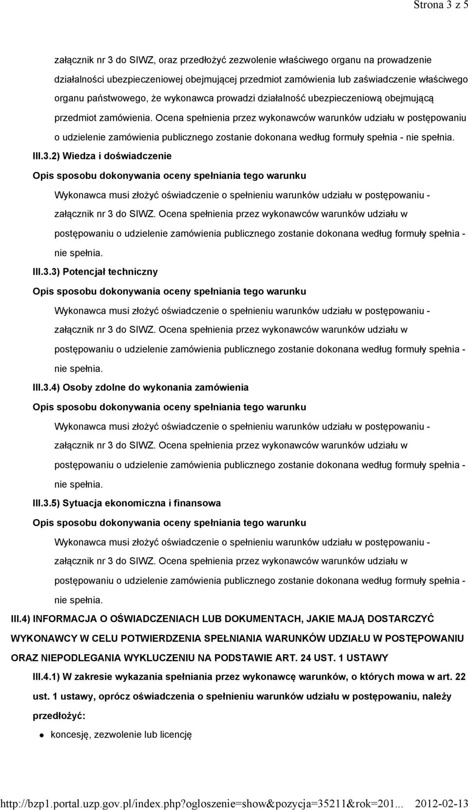 Ocena spełnienia przez wykonawców warunków udziału w postępowaniu o udzielenie zamówienia publicznego zostanie dokonana według formuły spełnia - III.3.2) Wiedza i doświadczenie III.3.3) Potencjał techniczny III.