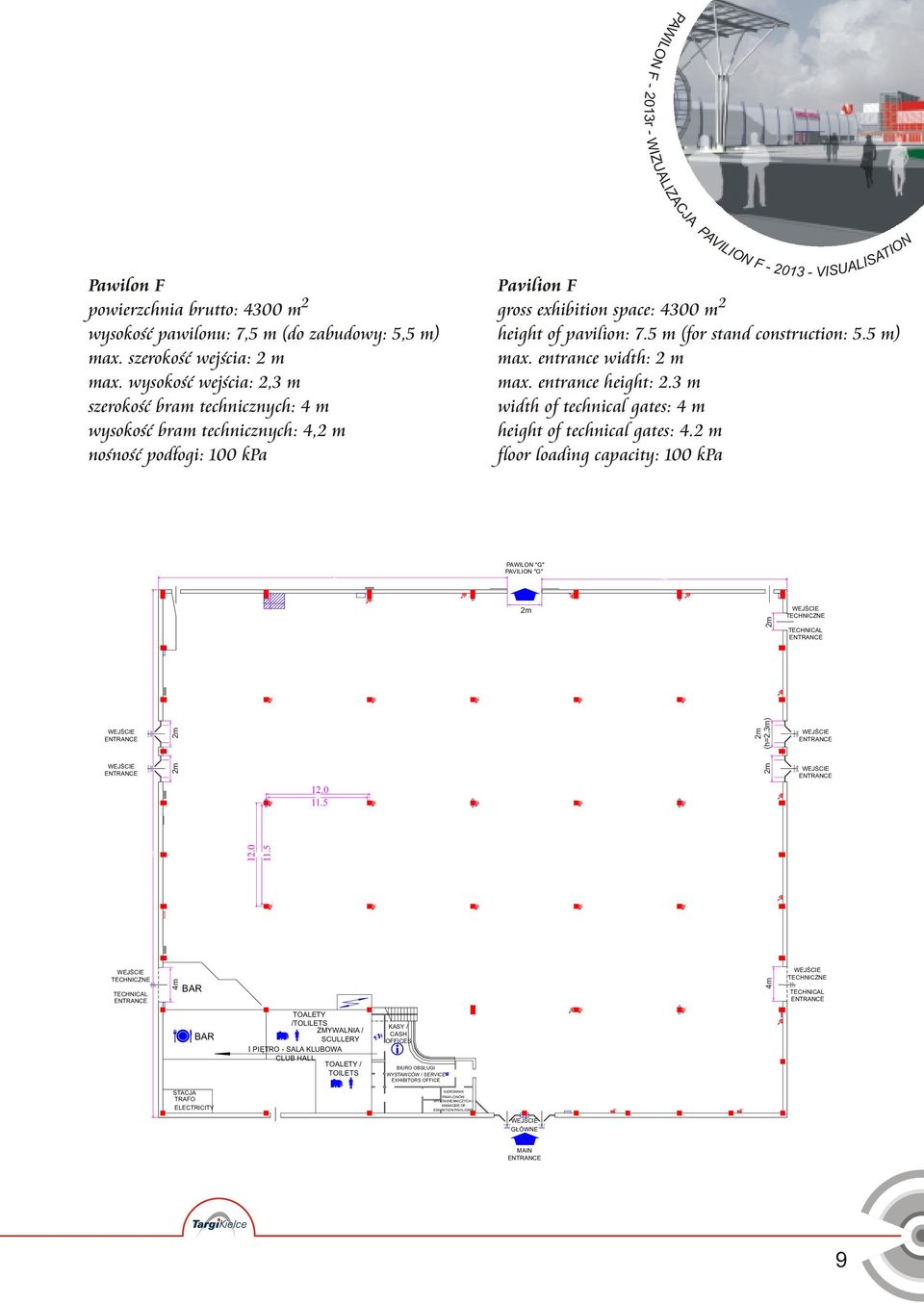 space: 400 m max. entrance width: m max. entrance height:. m width of technical gates: 4 m height of technical gates: 4.