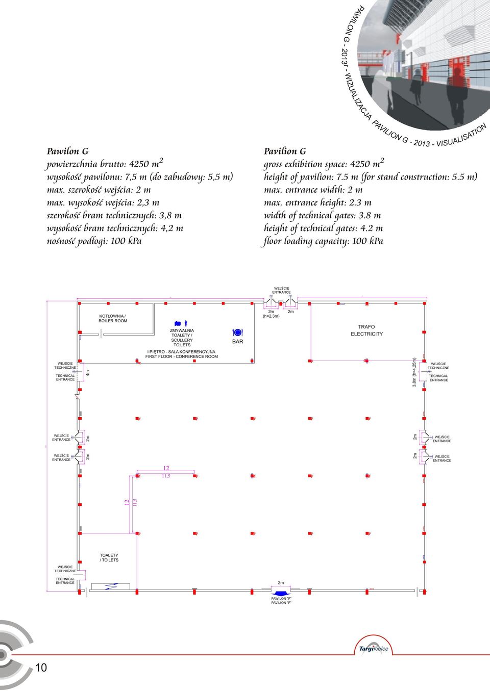 450 m max. entrance width: m max. entrance height:. m width of technical gates:.8 m height of technical gates: 4.