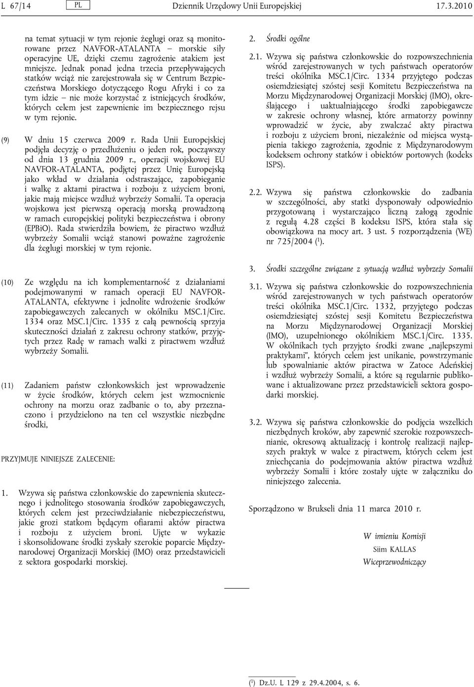 Jednak ponad jedna trzecia przepływających statków wciąż nie zarejestrowała się w Centrum Bezpieczeństwa Morskiego dotyczącego Rogu Afryki i co za tym idzie nie może korzystać z istniejących środków,