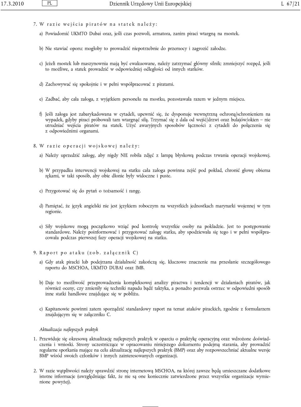 b) Nie stawiać oporu; mogłoby to prowadzić niepotrzebnie do przemocy i zagrozić załodze.