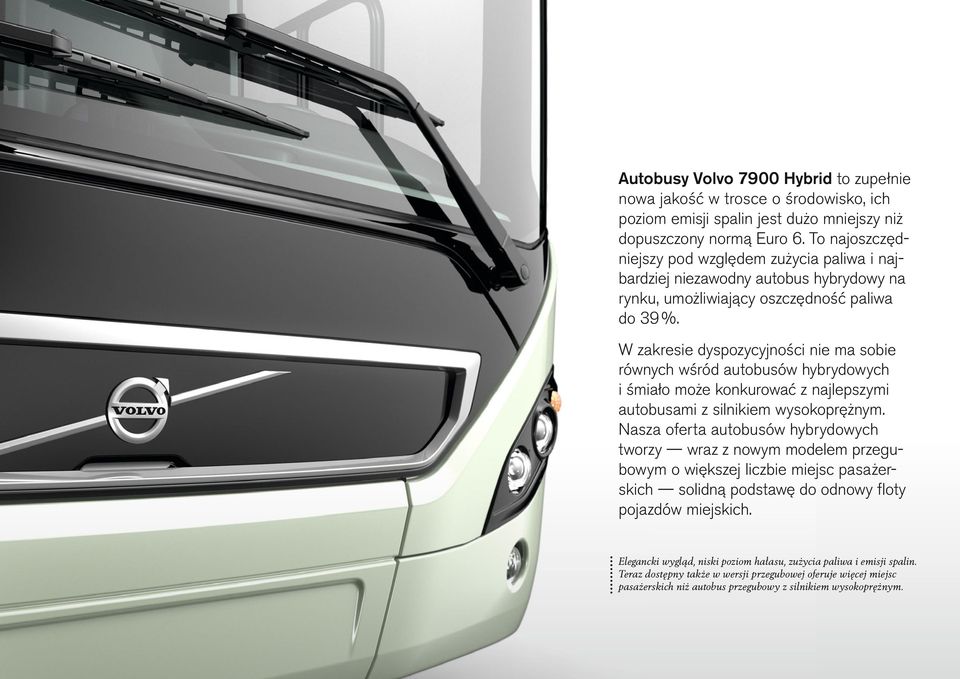 W zakresie dyspozycyjności nie ma sobie równych wśród autobusów hybrydowych i śmiało może konkurować z najlepszymi autobusami z silnikiem wysokoprężnym.