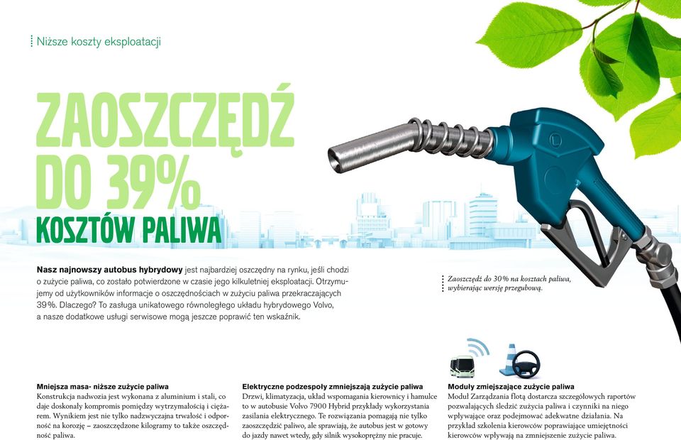 To zasługa unikatowego równoległego układu hybrydowego Volvo, a nasze dodatkowe usługi serwisowe mogą jeszcze poprawić ten wskaźnik.