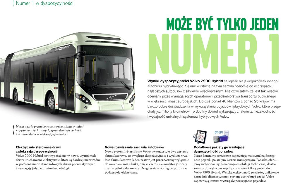 Nie dziwi zatem, że jest tak wysoko oceniany przez wymagających operatorów i przedsiębiorstwa transportu publicznego w większości miast europejskich.