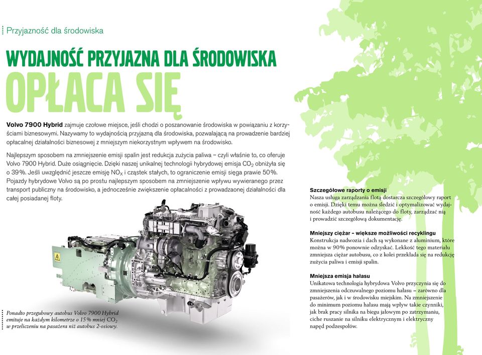 Najlepszym sposobem na zmniejszenie emisji spalin jest redukcja zużycia paliwa czyli właśnie to, co oferuje Volvo 7900 Hybrid. Duże osiągnięcie.