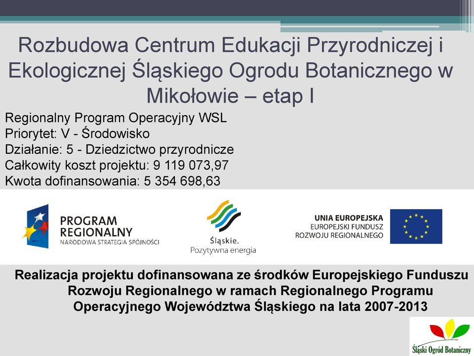 koszt projektu: 9 119 073,97 Kwota dofinansowania: 5 354 698,63 Realizacja projektu dofinansowana ze środków