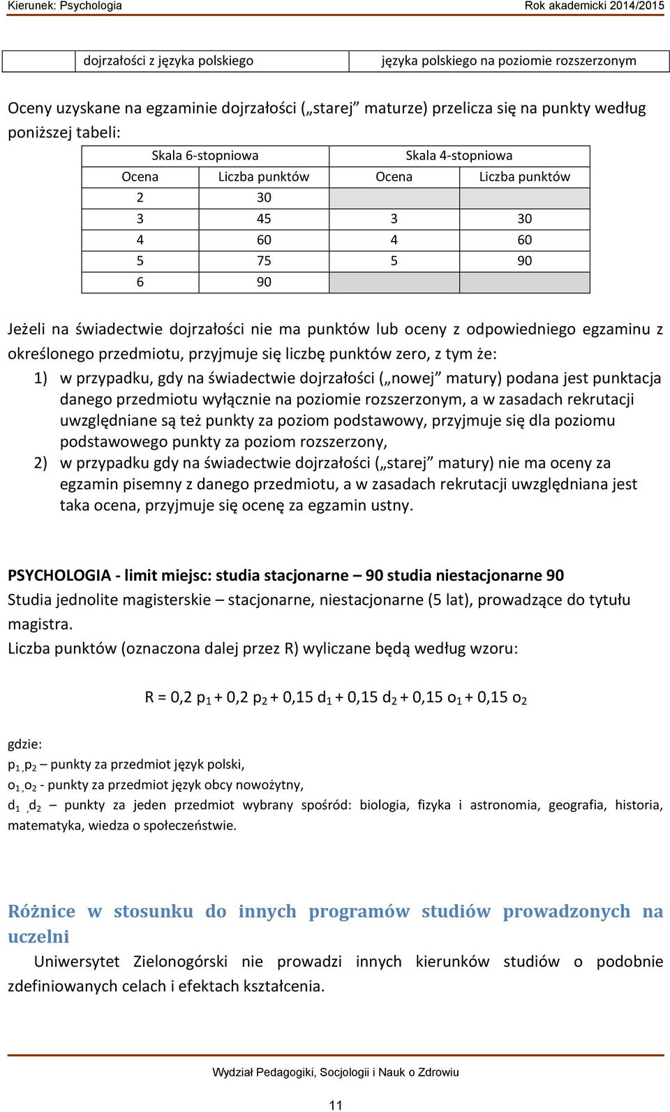 przedmiotu, przyjmuje się liczbę punktów zero, z tym że: 1) w przypadku, gdy na świadectwie dojrzałości ( nowej matury) podana jest punktacja danego przedmiotu wyłącznie na poziomie rozszerzonym, a w