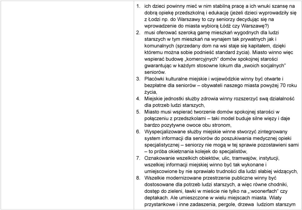 musi oferować szeroką gamę mieszkań wygodnych dla ludzi starszych w tym mieszkań na wynajem tak prywatnych jak i komunalnych (sprzedany dom na wsi staje się kapitałem, dzięki któremu można sobie