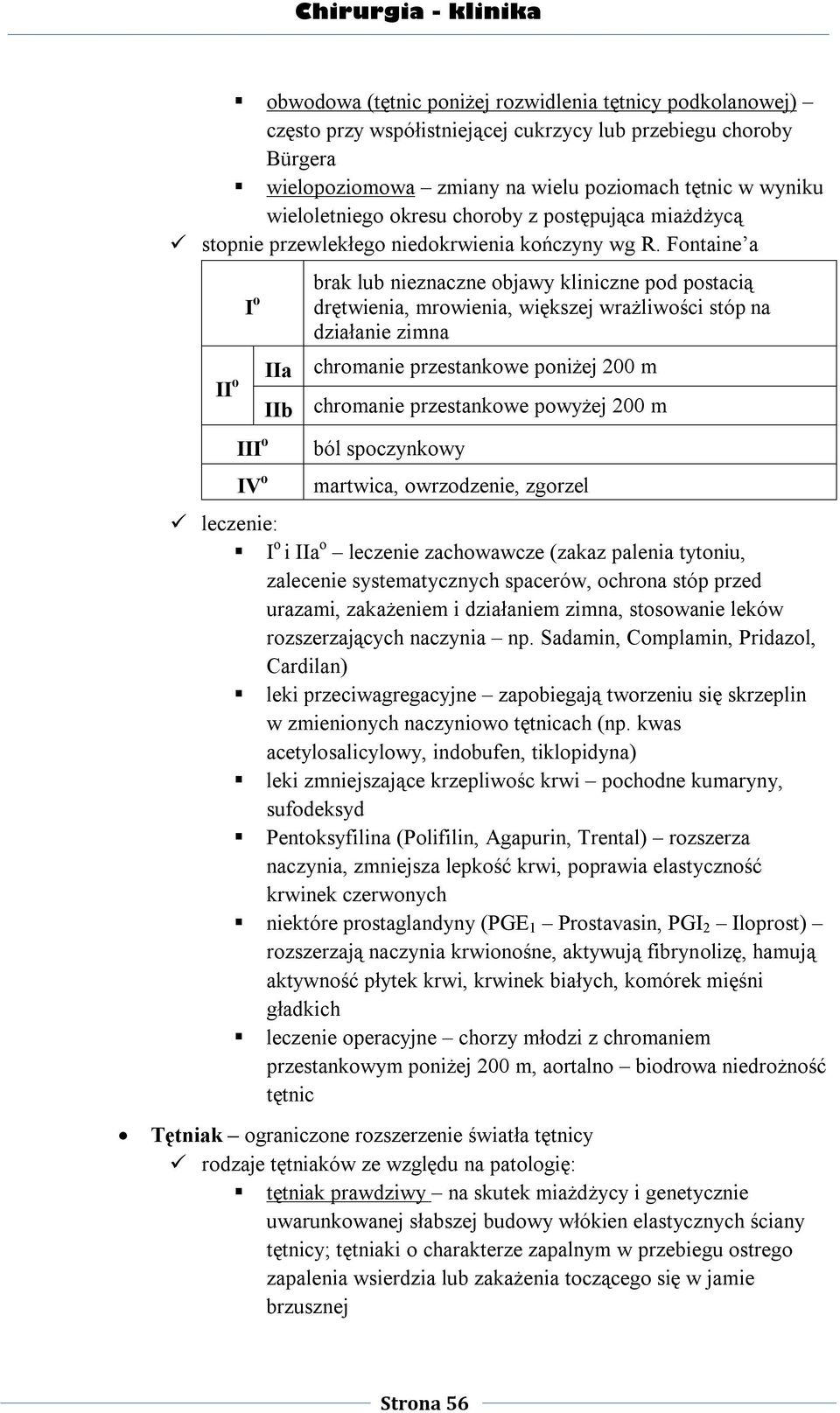 Fontaine a II o I o III o IV o brak lub nieznaczne objawy kliniczne pod postacią drętwienia, mrowienia, większej wrażliwości stóp na działanie zimna IIa chromanie przestankowe poniżej 200 m IIb