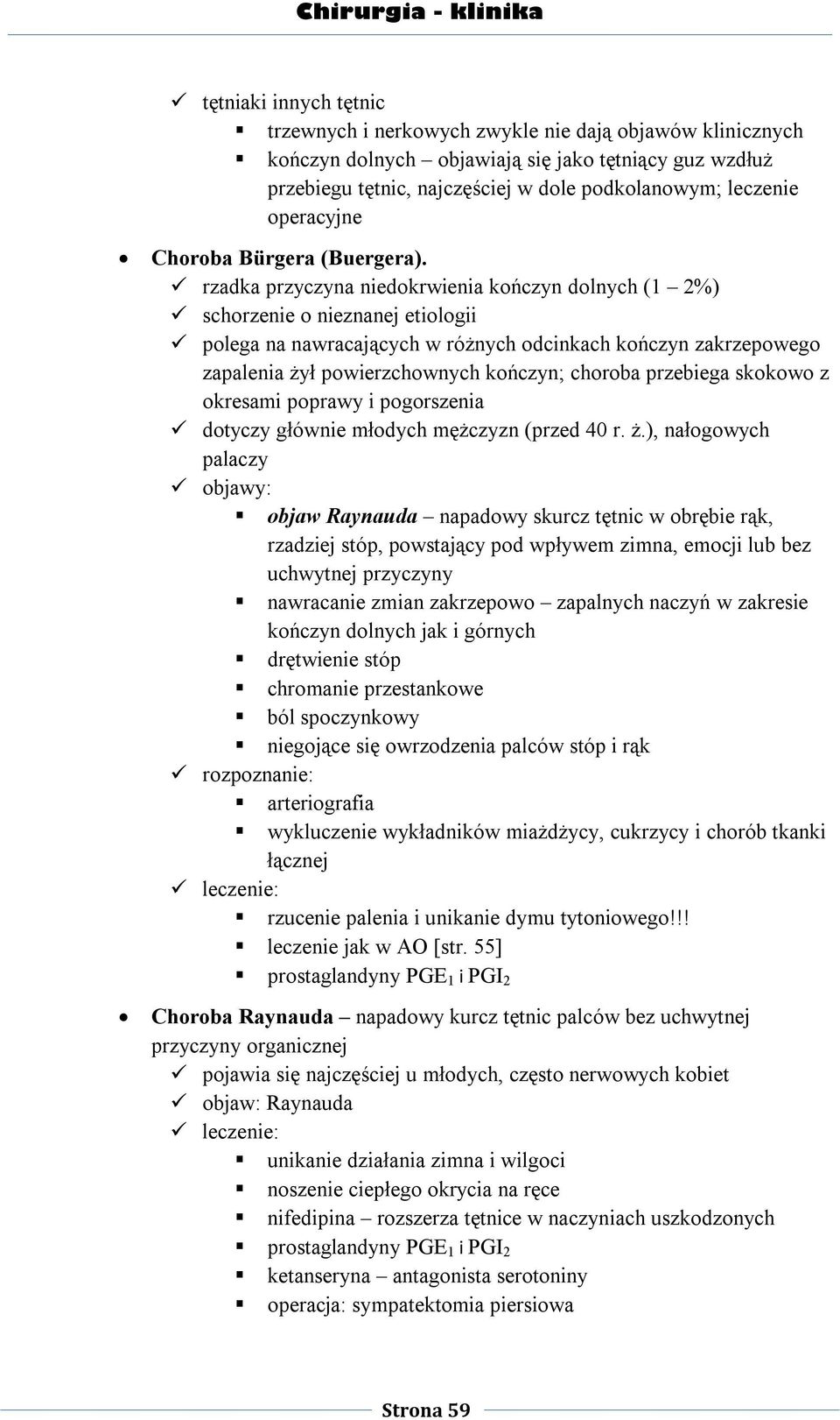 rzadka przyczyna niedokrwienia kończyn dolnych (1 2%) schorzenie o nieznanej etiologii polega na nawracających w różnych odcinkach kończyn zakrzepowego zapalenia żył powierzchownych kończyn; choroba