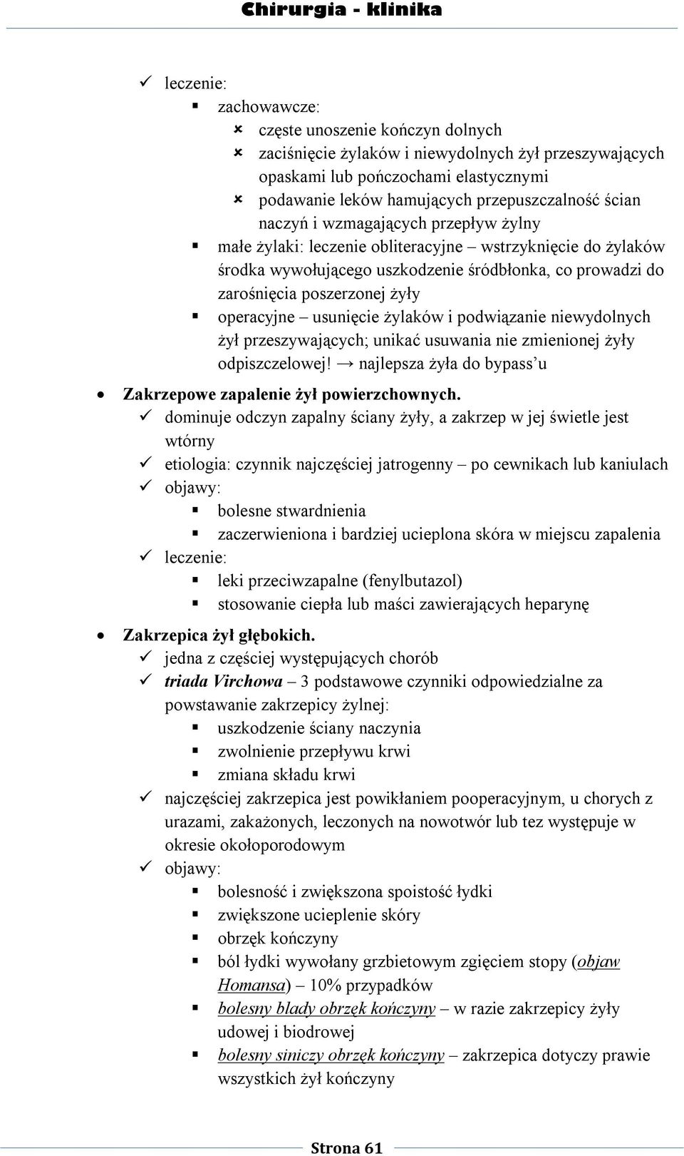 żylaków i podwiązanie niewydolnych żył przeszywających; unikać usuwania nie zmienionej żyły odpiszczelowej! najlepsza żyła do bypass u Zakrzepowe zapalenie żył powierzchownych.