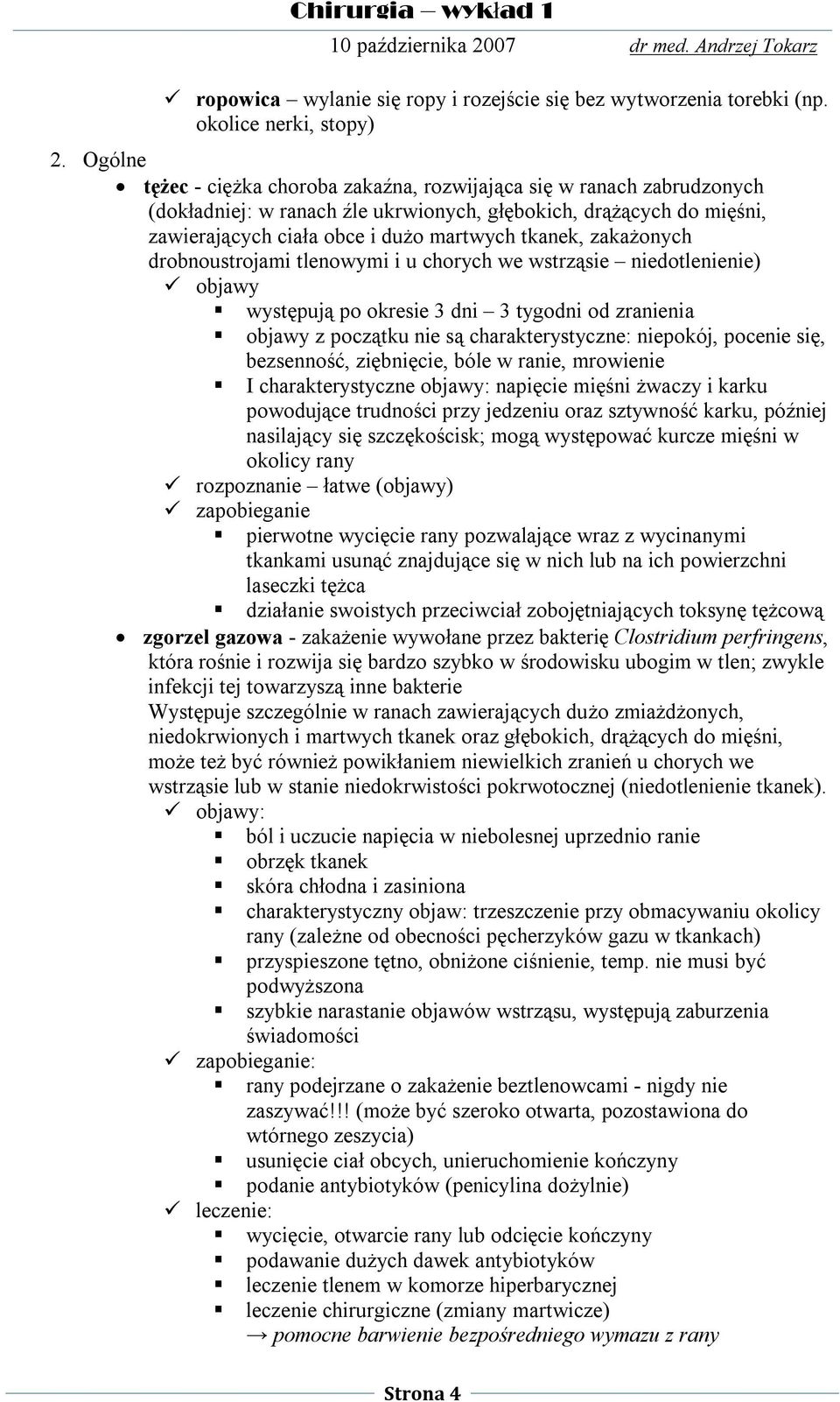 zakażonych drobnoustrojami tlenowymi i u chorych we wstrząsie niedotlenienie) objawy występują po okresie 3 dni 3 tygodni od zranienia objawy z początku nie są charakterystyczne: niepokój, pocenie