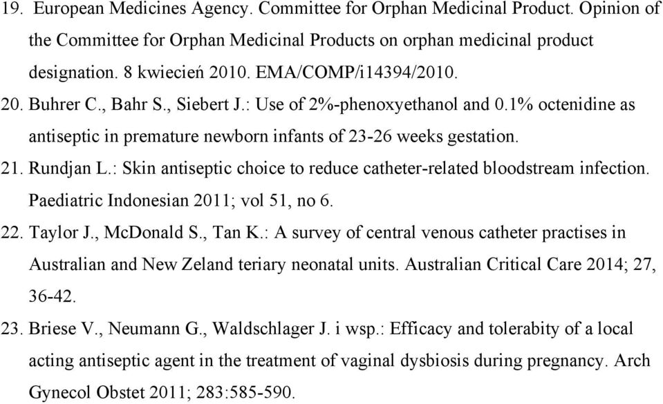 : Skin antiseptic choice to reduce catheter-related bloodstream infection. Paediatric Indonesian 2011; vol 51, no 6. 22. Taylor J., McDonald S., Tan K.