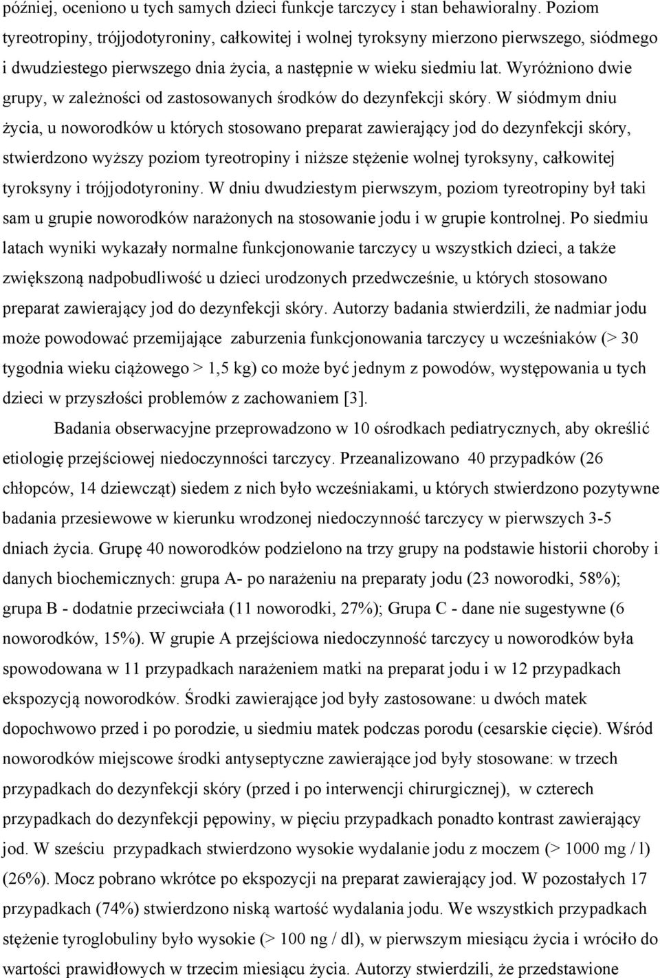 Wyróżniono dwie grupy, w zależności od zastosowanych środków do dezynfekcji skóry.