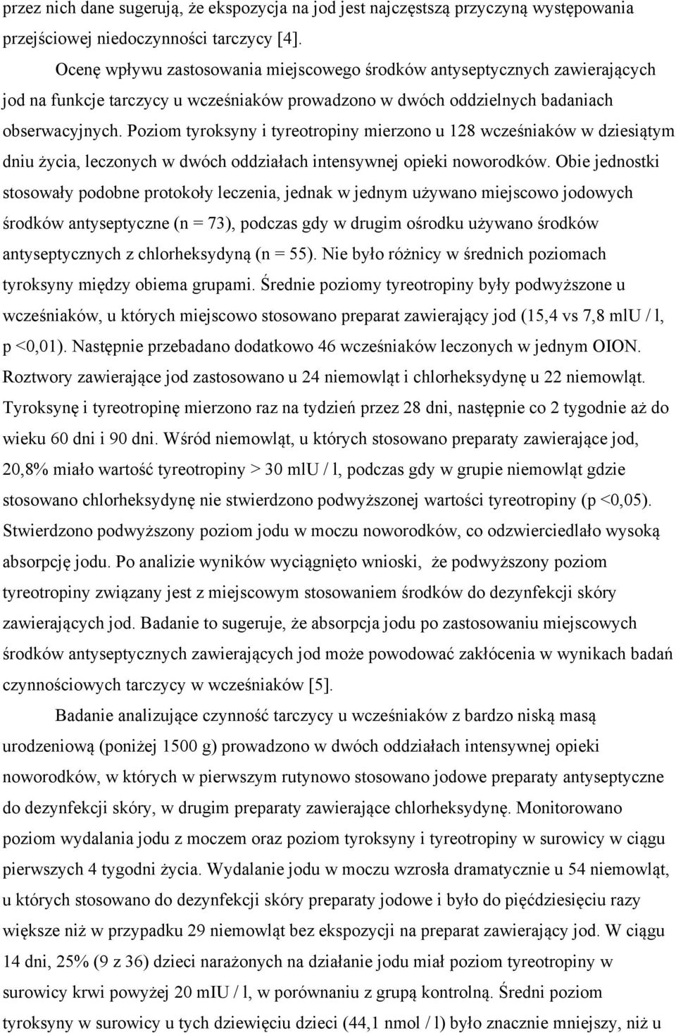 Poziom tyroksyny i tyreotropiny mierzono u 128 wcześniaków w dziesiątym dniu życia, leczonych w dwóch oddziałach intensywnej opieki noworodków.