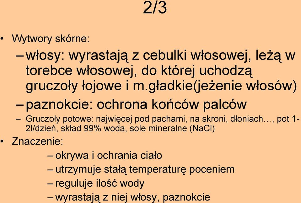 gładkie(jeżenie włosów) paznokcie: ochrona końców palców Gruczoły potowe: najwięcej pod pachami, na