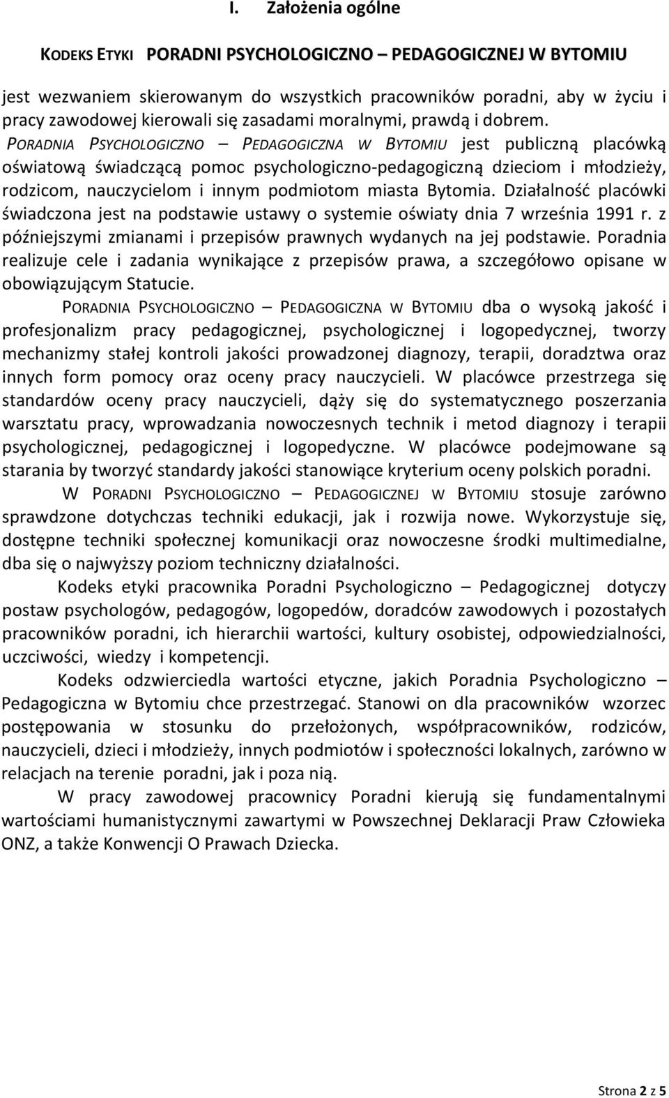 PORADNIA PSYCHOLOGICZNO PEDAGOGICZNA W BYTOMIU jest publiczną placówką oświatową świadczącą pomoc psychologiczno-pedagogiczną dzieciom i młodzieży, rodzicom, nauczycielom i innym podmiotom miasta