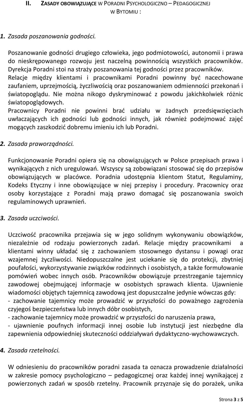 Dyrekcja Poradni stoi na straży poszanowania tej godności przez pracowników.