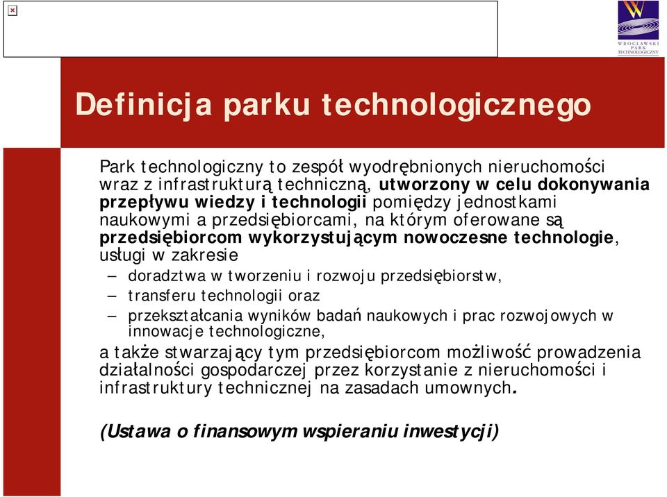 tworzeniu i rozwoju przedsiębiorstw, transferu technologii oraz przekształcania wyników badań naukowych i prac rozwojowych w innowacje technologiczne, a także stwarzający tym