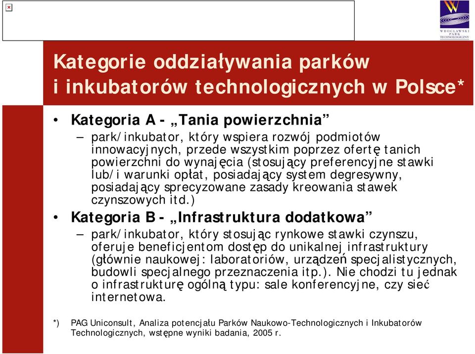 ) Kategoria B - Infrastruktura dodatkowa park/inkubator, który stosując rynkowe stawki czynszu, oferuje beneficjentom dostęp do unikalnej infrastruktury (głównie naukowej: laboratoriów, urządzeń