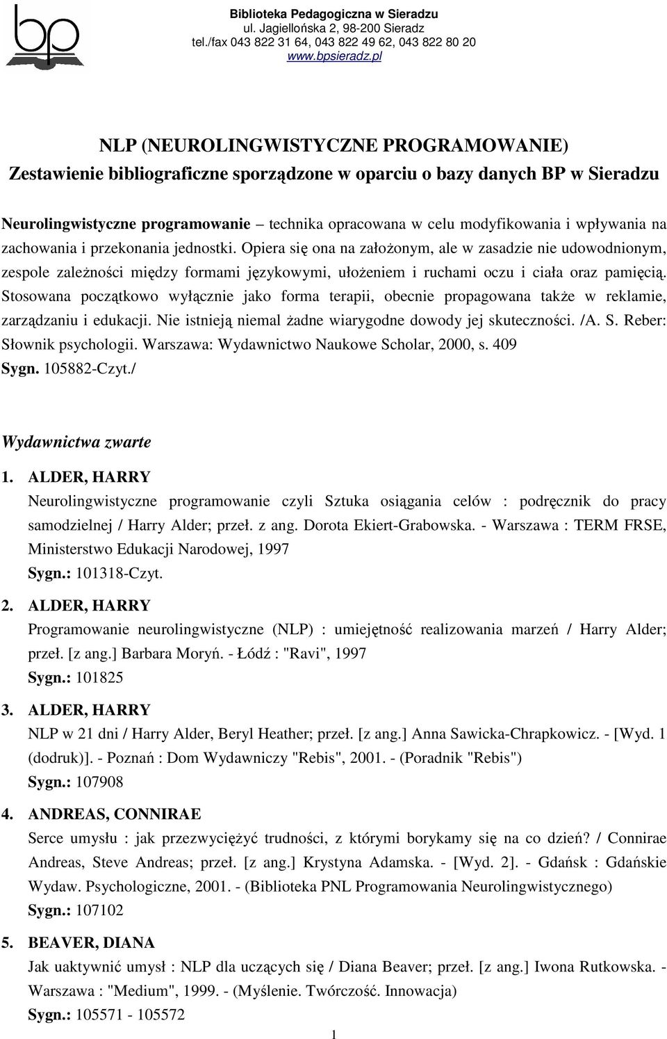 Opiera się ona na załoŝonym, ale w zasadzie nie udowodnionym, zespole zaleŝności między formami językowymi, ułoŝeniem i ruchami oczu i ciała oraz pamięcią.