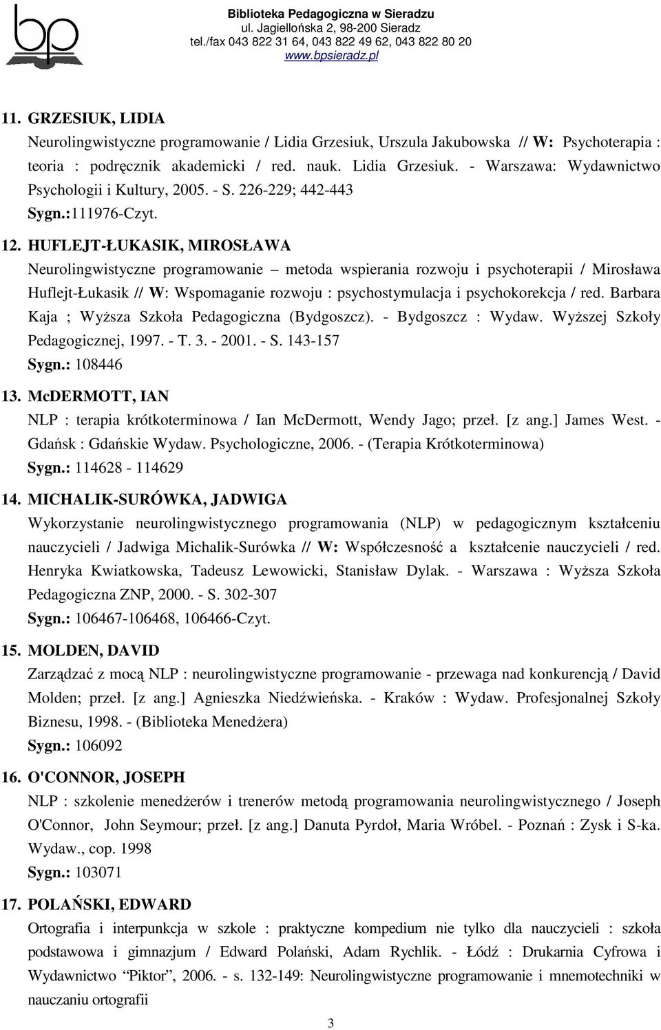 HUFLEJT-ŁUKASIK, MIROSŁAWA Neurolingwistyczne programowanie metoda wspierania rozwoju i psychoterapii / Mirosława Huflejt-Łukasik // W: Wspomaganie rozwoju : psychostymulacja i psychokorekcja / red.