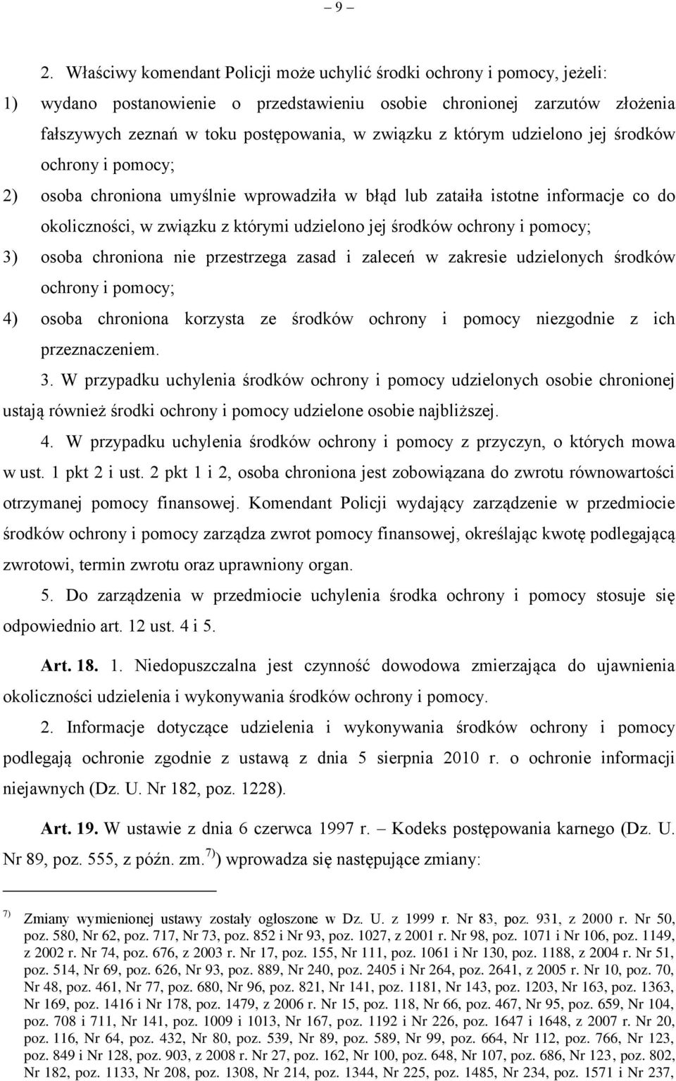 ochrony i pomocy; 3) osoba chroniona nie przestrzega zasad i zaleceń w zakresie udzielonych środków ochrony i pomocy; 4) osoba chroniona korzysta ze środków ochrony i pomocy niezgodnie z ich