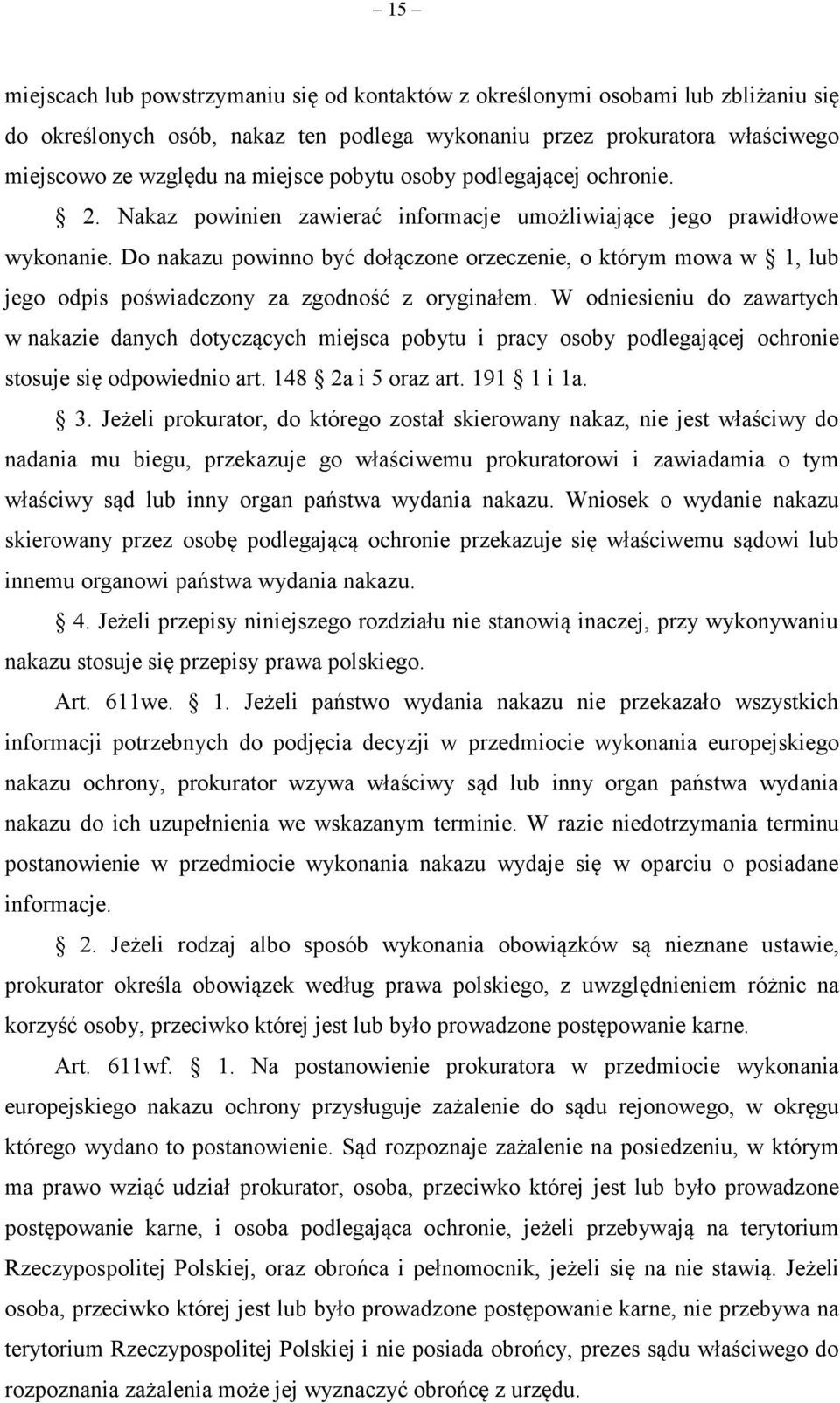 Do nakazu powinno być dołączone orzeczenie, o którym mowa w 1, lub jego odpis poświadczony za zgodność z oryginałem.