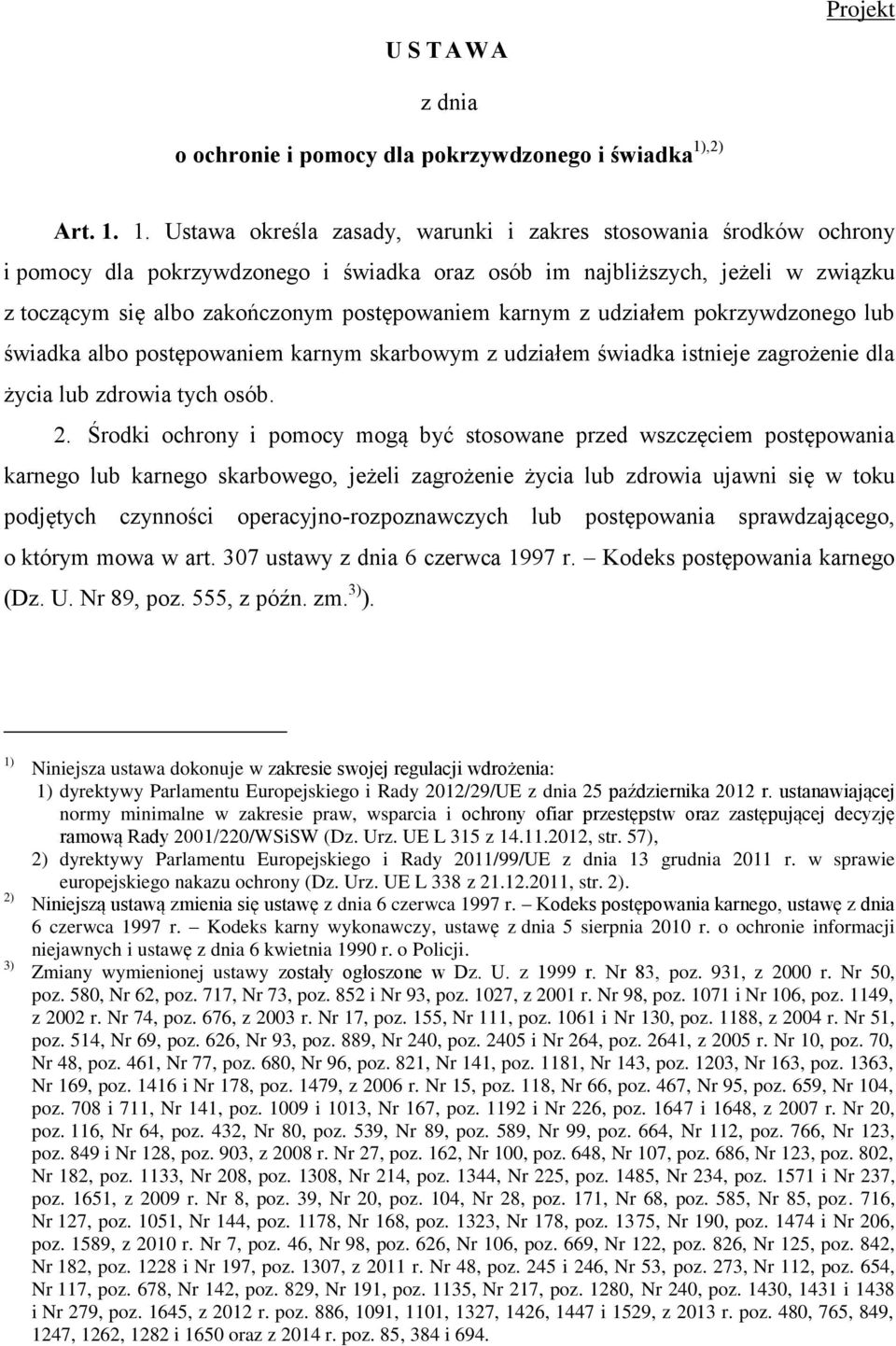 1. Ustawa określa zasady, warunki i zakres stosowania środków ochrony i pomocy dla pokrzywdzonego i świadka oraz osób im najbliższych, jeżeli w związku z toczącym się albo zakończonym postępowaniem