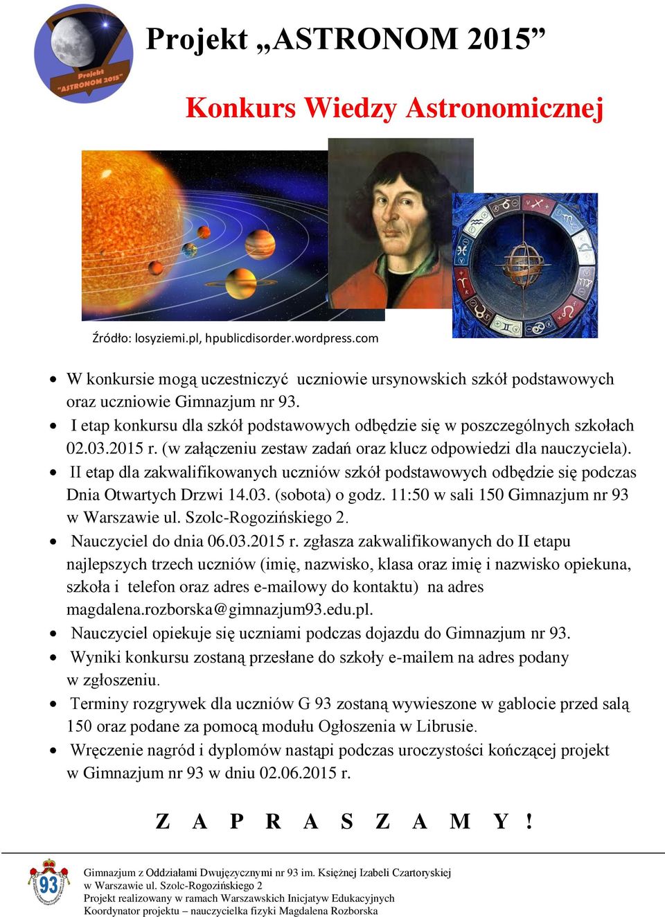 II etap dla zakwalifikowanych uczniów szkół podstawowych odbędzie się podczas Dnia Otwartych Drzwi 14.03. (sobota) o godz. 11:50 w sali 150 Gimnazjum nr 93. Nauczyciel do dnia 06.03.2015 r.