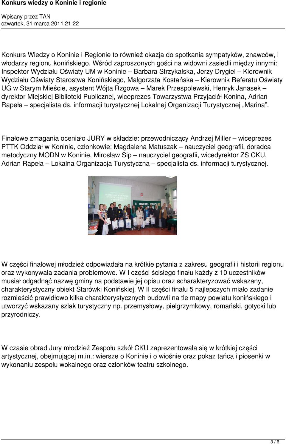 Kostańska Kierownik Referatu Oświaty UG w Starym Mieście, asystent Wójta Rzgowa Marek Przespolewski, Henryk Janasek dyrektor Miejskiej Biblioteki Publicznej, wiceprezes Towarzystwa Przyjaciół Konina,