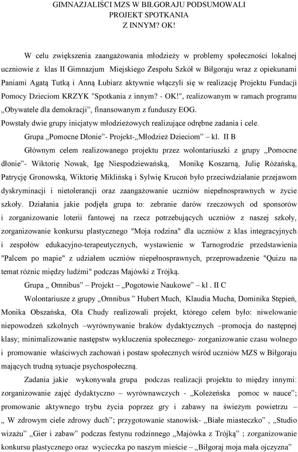 aktywnie włączyli się w realizację Projektu Fundacji Pomocy Dzieciom KRZYK "Spotkania z innym? - OK!", realizowanym w ramach programu Obywatele dla demokracji, finansowanym z funduszy EOG.